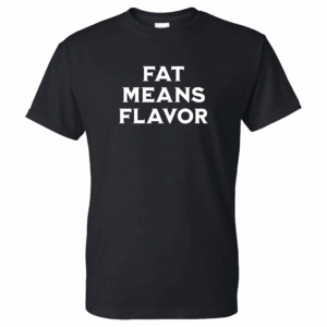 Fat means flavor