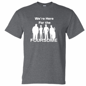 We're Here for the foursome