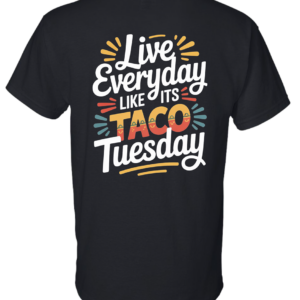 Live Everyday Like its Taco Tuesday